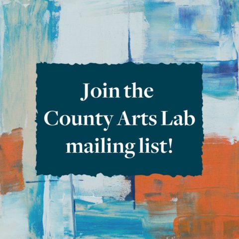 Join the County Arts Lab Mailing List!