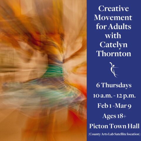 Creative Movement for Adults with Catelyn Thornton, 6 Thursdays, 10 a.m. - 12 p.m., Feb 1 - Mar 9, Ages 18+, Picton Town Hall, (County Arts Lab Satellite location)