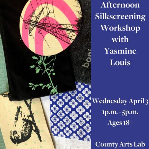 Afternoon Silkscreening Workshop with Yasmine Louis Wednesday April 3 1pm -5pm Ages 18+ County Arts Lab