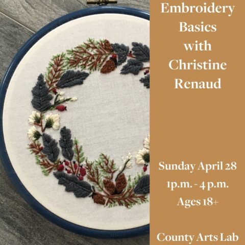 Embroidery Basics with Christine Renaud Sunday April 28 1pm -4pm Ages 18+ County Arts Lab