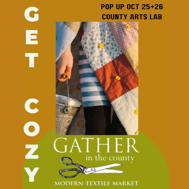 Get Cozy, Gather in the County Pop-up Oct 25&26 County Arts Lab