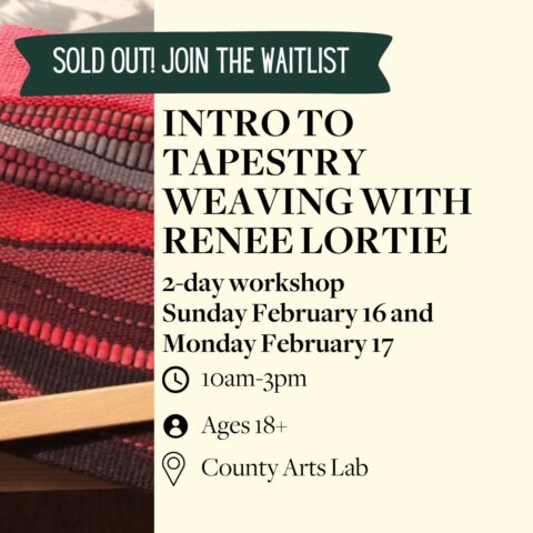 Sold out! Join the waitlist. Intro to Tapestry Weaving with Renee Lortie 2-day workshop Sunday February 16 and Monday February 17 10am-3pm Ages 18+ County Arts Lab