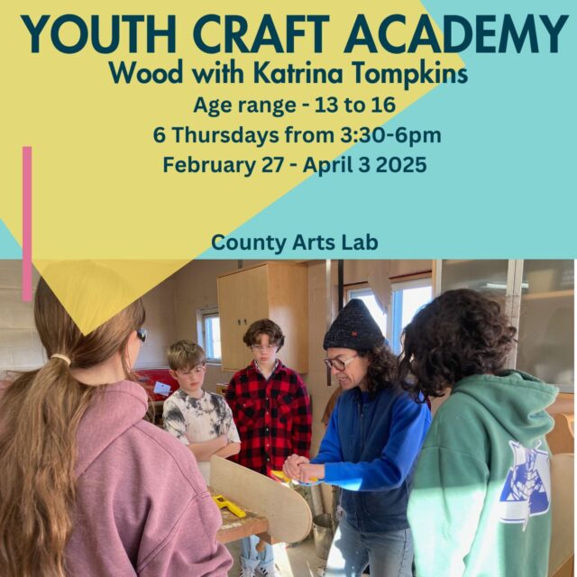 Youth Craft Academy Wood with Katrina Tompkins Age Range 13-16 6 Thursdays from 3:30-6pm February 27- April 3 2025 County Arts Lab