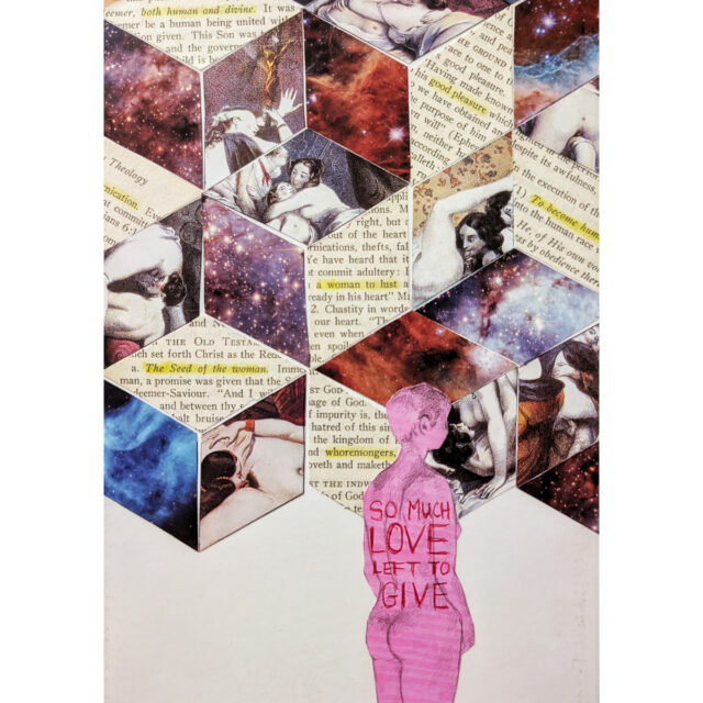 so much love left to give - Collage by Hannah Fung
paper on cardstock, 6.75 x 10.5 in